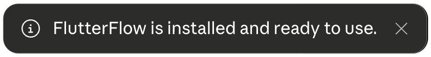 Confirmation that FlutterFlow is installed and ready to use.